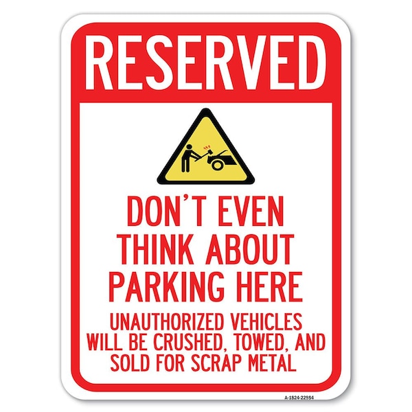 Reserved Do Not Think About Parking Here Unauthorized Vehicles Crushed Towed and Sold, A-1824-22984